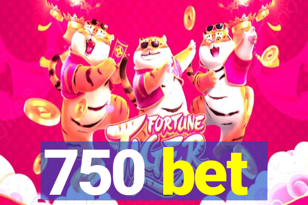 750 bet